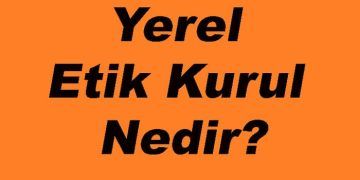 Yerel Etik Kurul Nedir?