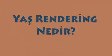 Yaş Rendering Nedir?