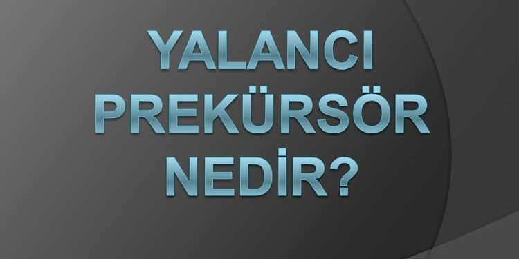 Yalancı Prekürsör Nedir?