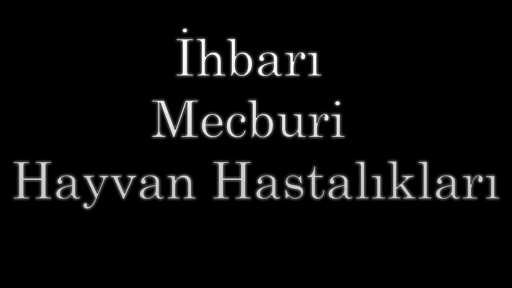 İhbarı Mecburi Hayvan Hastalıkları