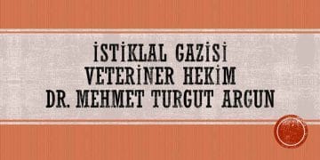 İstiklal Savaşı Gazisi Bir Askeri Veteriner Hekim Dr. Mehmet Turgut Argun