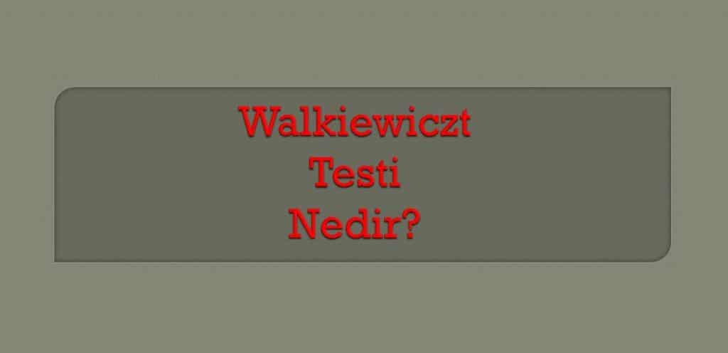 Walkiewiczt Testi Nedir?