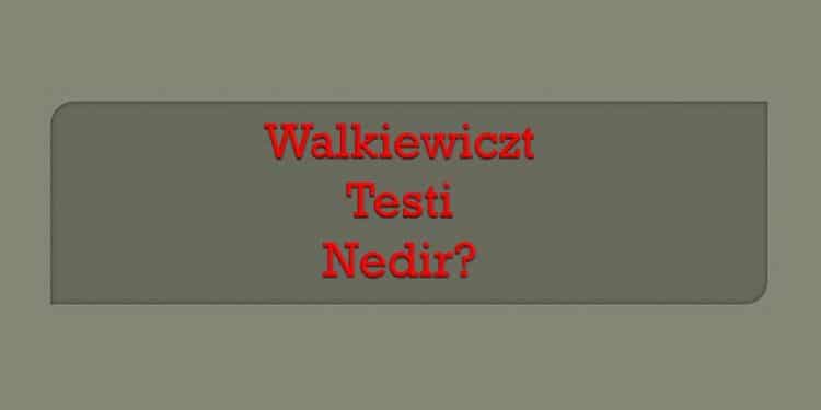 Walkiewiczt Testi Nedir?