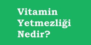 Vitamin Yetmezliği Nedir?