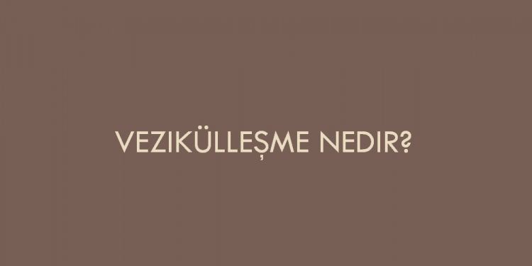 Vezikülleşme Nedir?