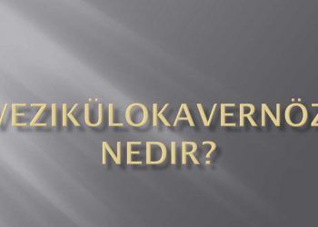 Vezikülokavernöz Nedir?