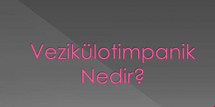 Vezikülotimpanik Nedir?