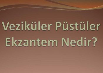 Veziküler Püstüler Ekzantem Nedir?