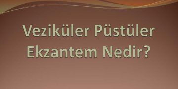Veziküler Püstüler Ekzantem Nedir?