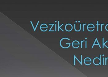 Vezikoüretral Geri Akış Nedir?