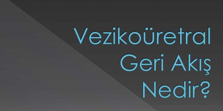 Vezikoüretral Geri Akış Nedir?