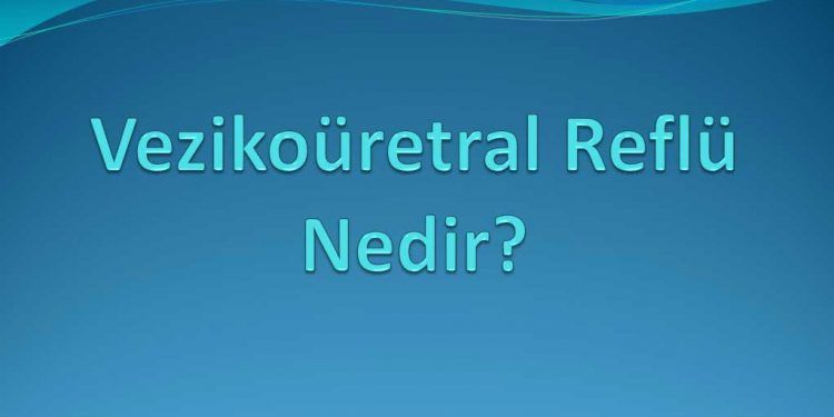 Vezikoüretral Reflü Nedir?