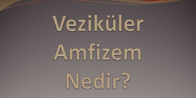 Veziküler Amfizem Nedir?