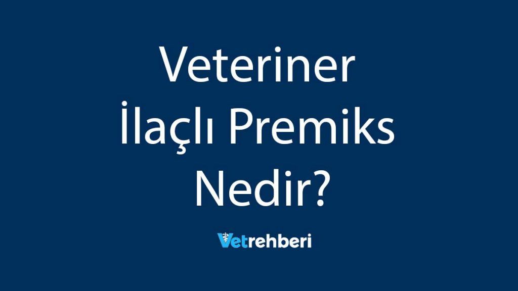 Veteriner İlaçlı Premiks Nedir?