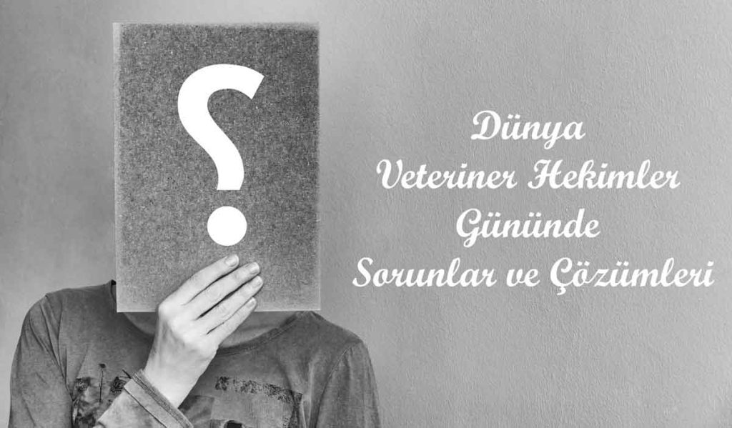 Dünya Veteriner Hekimler Gününde Sorunlar ve Çözümleri