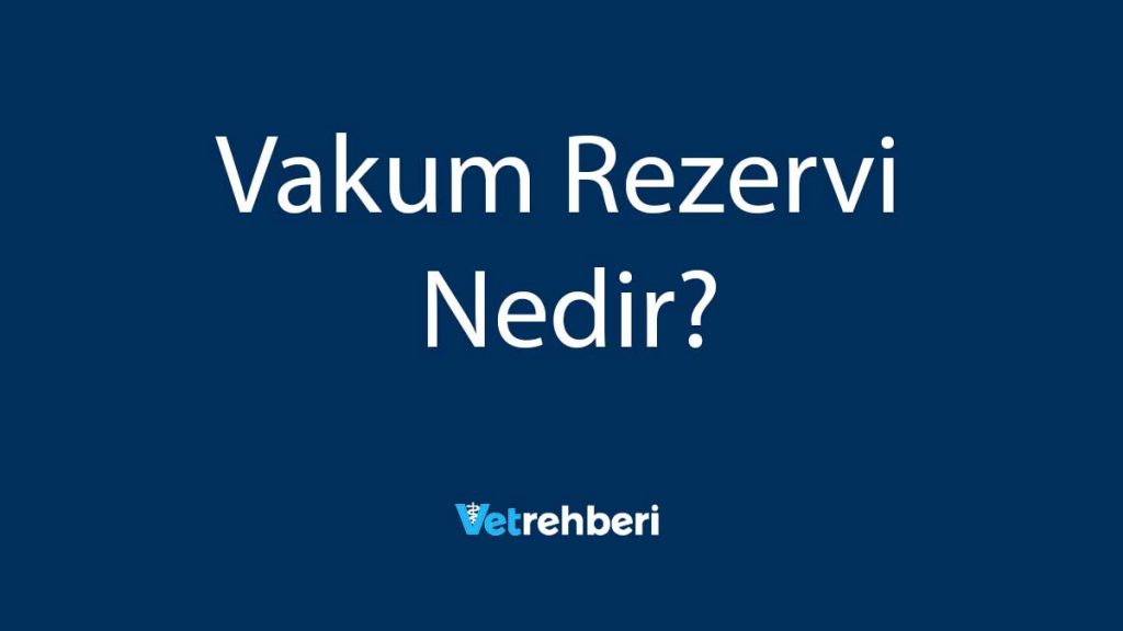 Vakum Rezervi Nedir?