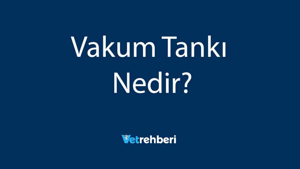 Vakum Tankı Nedir?