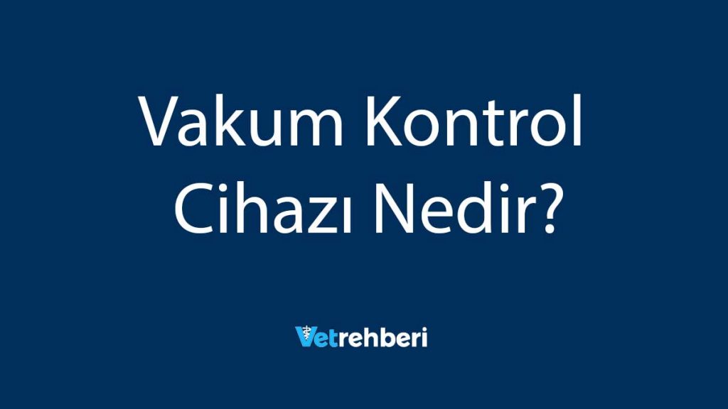 Vakum Kontrol Cihazı Nedir?